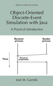 Title: Object-Oriented Discrete-Event Simulation with Java: A Practical Introduction / Edition 1, Author: Josï M. Garrido
