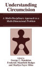 Understanding Circumcision: A Multi-Disciplinary Approach to a Multi-Dimensional Problem / Edition 1