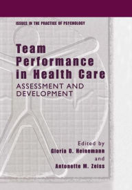 Title: Team Performance in Health Care: Assessment and Development / Edition 1, Author: Gloria D. Heinemann