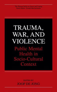 Title: Trauma, War, and Violence: Public Mental Health in Socio-Cultural Context / Edition 1, Author: Joop de Jong