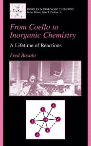 Title: From Coello to Inorganic Chemistry: A Lifetime of Reactions / Edition 1, Author: Fred Basolo