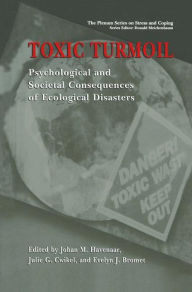 Title: Toxic Turmoil: Psychological and Societal Consequences of Ecological Disasters / Edition 1, Author: Johan M. Havenaar