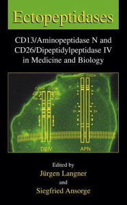 Title: Ectopeptidases: CD13/Aminopeptidase N and CD26/Dipeptidylpeptidase IV in Medicine and Biology / Edition 1, Author: Jürgen Langner