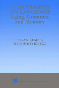 Title: Constraints on Language: Aging, Grammar, and Memory, Author: Susan Kemper