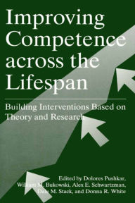 Title: Improving Competence Across the Lifespan: Building Interventions Based on Theory and Research, Author: Dolores Pushkar