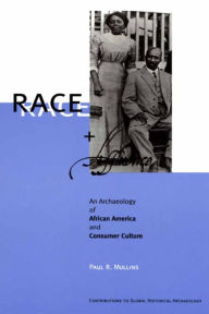 Title: Race and Affluence: An Archaeology of African America and Consumer Culture, Author: Paul R. Mullins