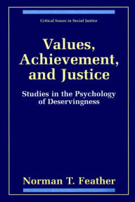 Title: Values, Achievement, and Justice: Studies in the Psychology of Deservingness, Author: Norman T. Feather
