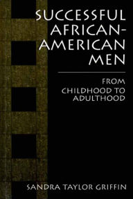 Title: Successful African-American Men: From Childhood to Adulthood, Author: Sandra Taylor Griffin