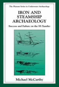 Title: Iron and Steamship Archaeology: Success and Failure on the SS Xantho, Author: Michael McCarthy