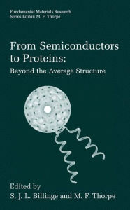 Title: From Semiconductors to Proteins: Beyond the Average Structure / Edition 1, Author: S.J.L. Billinge