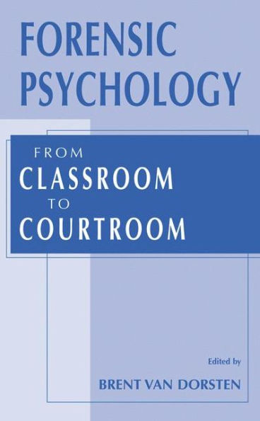 Forensic Psychology: From Classroom to Courtroom / Edition 1