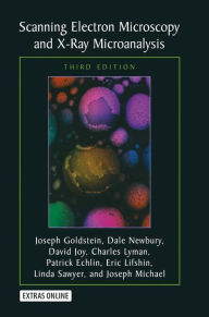 Title: Scanning Electron Microscopy and X-ray Microanalysis: Third Edition / Edition 3, Author: Joseph Goldstein