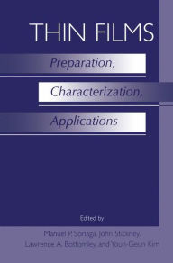 Title: Thin Films: Preparation, Characterization, Applications / Edition 1, Author: Manuel P. Soriaga