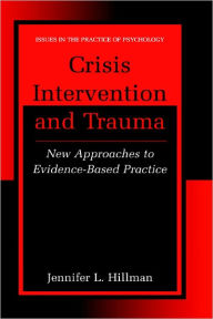 Title: Crisis Intervention and Trauma: New Approaches to Evidence-Based Practice / Edition 1, Author: Jennifer L. Hillman