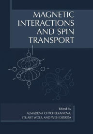 Title: Magnetic Interactions and Spin Transport / Edition 1, Author: Almadena Chtchelkanova