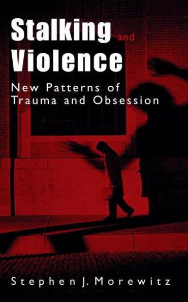 Stalking and Violence: New Patterns of Trauma and Obsession / Edition 1