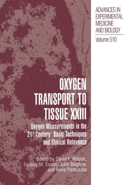 Oxygen Transport To Tissue XXIII: Oxygen Measurements in the 21st Century: Basic Techniques and Clinical Relevance / Edition 1