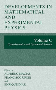 Title: Developments in Mathematical and Experimental Physics: Volume C: Hydrodynamics and Dynamical Systems / Edition 1, Author: Alfredo Macias