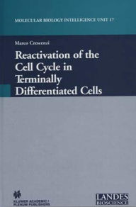 Title: Reactivation of the Cell Cycle in Terminally Differentiated Cells / Edition 1, Author: Marco Crescenzi