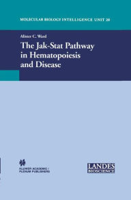 Title: The Jak-Stat Pathway in Hematopoiesis and Disease / Edition 1, Author: Alister C. Ward