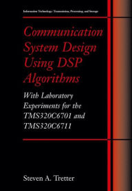 Title: Communication System Design Using DSP Algorithms: With Laboratory Experiments for the TMS320C6701 and TMS320C6711 / Edition 1, Author: Steven A. Tretter
