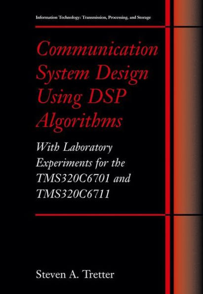 Communication System Design Using DSP Algorithms: With Laboratory Experiments for the TMS320C6701 and TMS320C6711 / Edition 1