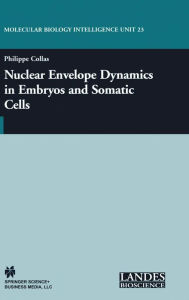 Title: Nuclear Envelope Dynamics in Embryos and Somatic Cells / Edition 1, Author: Philippe Collas