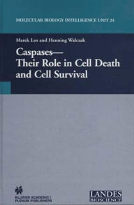 Title: Caspases: Their Role in Cell Death and Cell Survival / Edition 1, Author: Marek Los