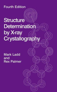 Title: Structure Determination by X-ray Crystallography / Edition 4, Author: Mark F.C. Ladd