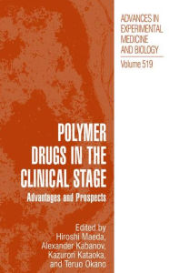 Title: Polymer Drugs in the Clinical Stage: Advantages and Prospects / Edition 1, Author: Hiroshi Maeda