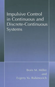 Title: Impulsive Control in Continuous and Discrete-Continuous Systems, Author: Boris M. Miller