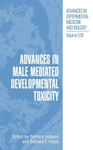 Title: Advances in Male Mediated Developmental Toxicity / Edition 1, Author: Bernard Robaire