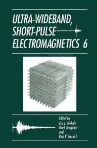 Title: Ultra-Wideband, Short-Pulse Electromagnetics 6 / Edition 1, Author: Eric L. Mokole