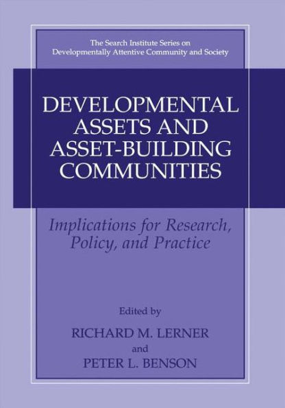 Developmental Assets and Asset-Building Communities: Implications for Research, Policy, and Practice / Edition 1