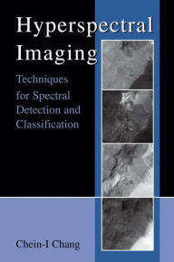 Title: Hyperspectral Imaging: Techniques for Spectral Detection and Classification / Edition 1, Author: Chein-I Chang