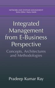 Title: Integrated Management from E-Business Perspective: Concepts, Architectures and Methodologies, Author: Pradeep Ray