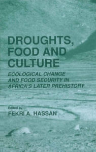 Title: Droughts, Food and Culture: Ecological Change and Food Security in Africa's Later Prehistory, Author: Fekri A. Hassan