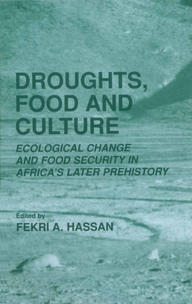 Droughts, Food and Culture: Ecological Change and Food Security in Africa's Later Prehistory