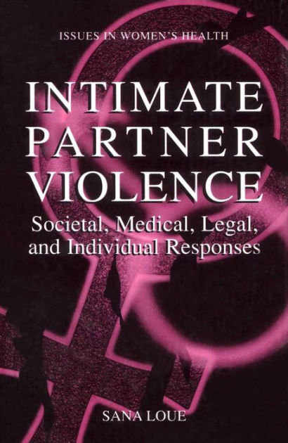 Intimate Partner Violence: Societal, Medical, Legal, and Individual ...