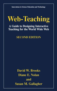 Title: Web-Teaching: A Guide to Designing Interactive Teaching for the World Wide Web, Author: David W. Brooks