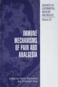 Title: Immune Mechanisms of Pain and Analgesia / Edition 1, Author: Halina Machelska