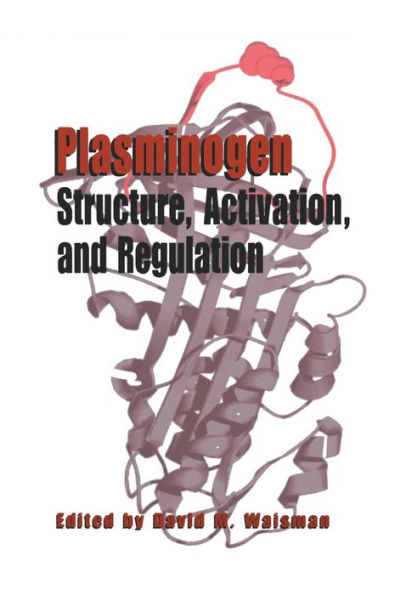 Plasminogen: Structure, Activation, and Regulation / Edition 1