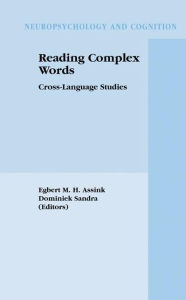Title: Reading Complex Words: Cross-Language Studies / Edition 1, Author: Egbert M.H. Assink