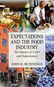 Title: Expectations and the Food Industry: The Impact of Color and Appearance / Edition 1, Author: John B. Hutchings