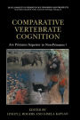 Comparative Vertebrate Cognition: Are Primates Superior to Non-Primates? / Edition 1