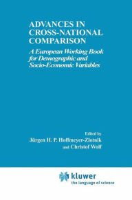 Title: Advances in Cross-National Comparison: A European Working Book for Demographic and Socio-Economic Variables / Edition 1, Author: Jürgen H.P. Hoffmeyer-Zlotnik