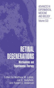 Title: Retinal Degenerations: Mechanisms and Experimental Therapy / Edition 1, Author: Matthew M. LaVail