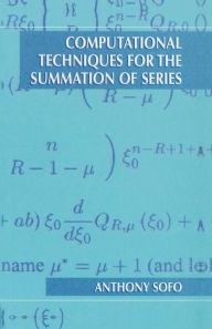 Title: Computational Techniques for the Summation of Series / Edition 1, Author: Anthony Sofo
