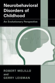 Title: Neurobehavioral Disorders of Childhood: An Evolutionary Perspective / Edition 1, Author: Robert Melillo