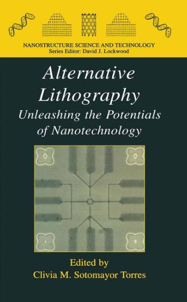 Alternative Lithography: Unleashing the Potentials of Nanotechnology / Edition 1